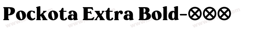 Pockota Extra Bold字体转换 Pockota Extra Bold字体转换